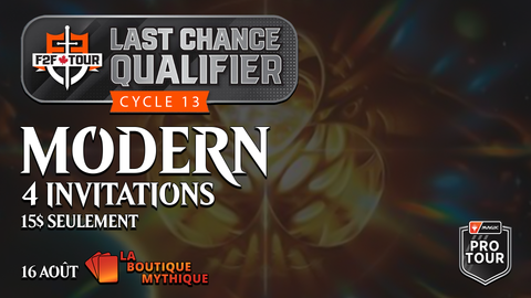 Québec | Last Chance Qualifier Round 13 | Magic: The Gathering | Modern | | 2026-08-16 | 10:00:00 - The Mythic Store | 24h Order Processing