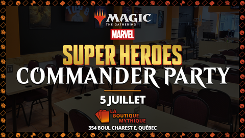 Québec | Marvel Super Heroes Commander Party | Magic: The Gathering | Commander | | 2026-07-05 | 12:00:00 - The Mythic Store | 24h Order Processing