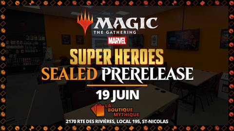 Québec | Marvel Super Heroes Prerelease 12h | Magic: The Gathering | Sealed Deck | | 2026-06-19 | 12:00:00 - The Mythic Store | 24h Order Processing
