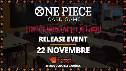Québec | OP-18 Release Event | One Piece | Sealed Deck | | 2026-11-22 | 12:00:00 - The Mythic Store | 24h Order Processing