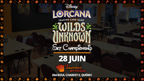 Québec | Wilds Unknown Set Championship | Lorcana | Core | | 2026-06-28 | 10:00:00 - The Mythic Store | 24h Order Processing