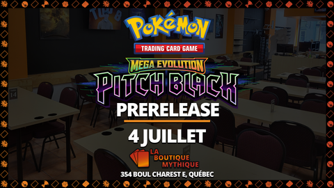 Québec | Mega Evolution Pitch Black Prerelease | Pokémon | Sealed Deck | | 2026-07-04 | 12:00:00 - The Mythic Store | 24h Order Processing