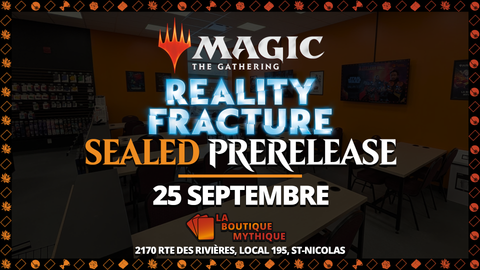 Lévis | 18H | Reality Fracture Sealed Prerelease | Magic: The Gathering | Sealed Deck | | 2026-09-25 | 18:00:00 - The Mythic Store | 24h Order Processing